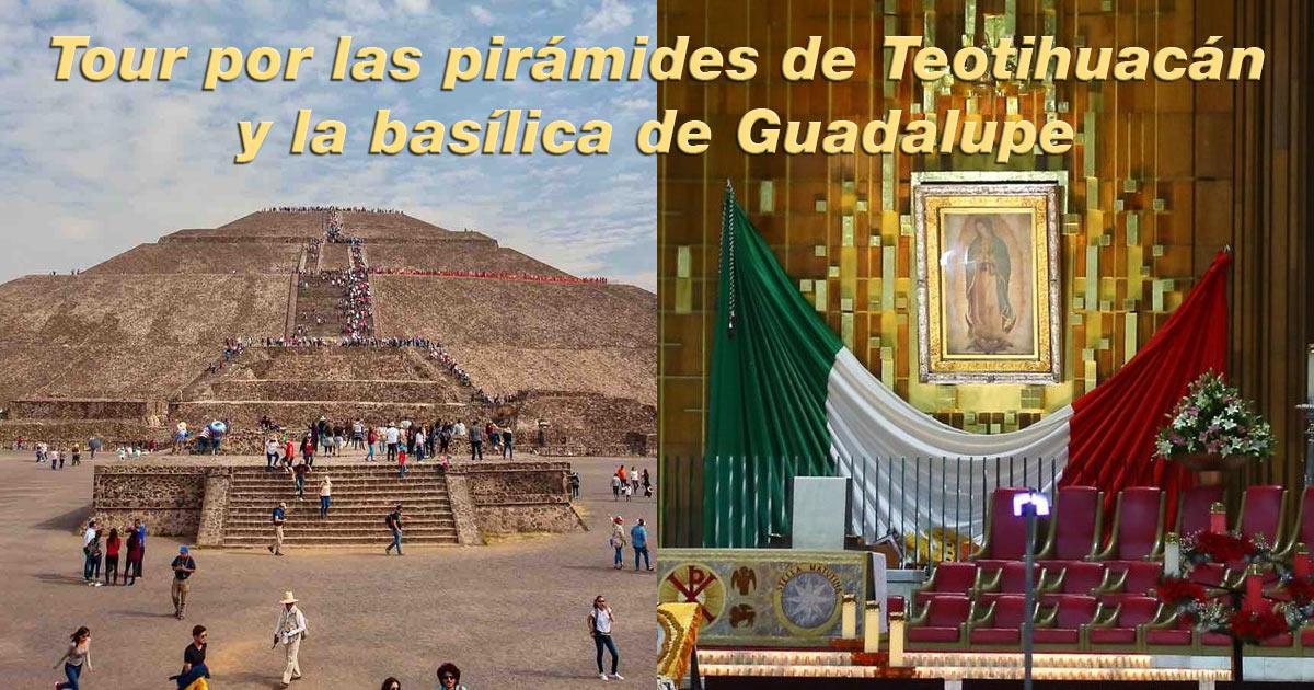 Tour por las pirámides de Teotihuacán y la basílica de Guadalupe